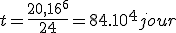 t=\frac{20,16^6^}{24}=84.10^4 jour